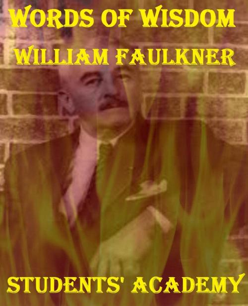 Cover of the book Words of Wisdom: William Faulkner by Students' Academy, Raja Sharma