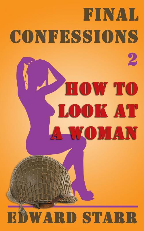 Cover of the book Final Confessions 2: How to Look at a Woman by Edward Starr, Edward Starr
