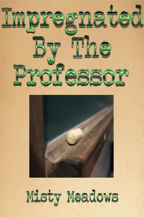 Cover of the book Impregnated By The Professor (Impregnation, Dominant Man) by Misty Meadows, Misty Meadows
