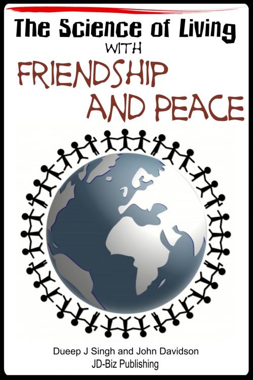 Cover of the book The Science of Living With Friendship and Peace by Dueep Jyot Singh, John Davidson, JD-Biz Corp Publishing