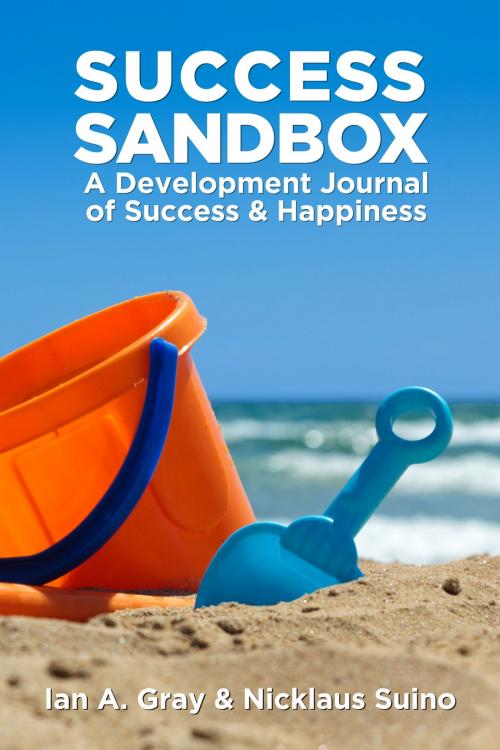 Cover of the book Success Sandbox: A Development Journal of Success & Happiness by Ian A. Gray, Nicklaus Suino, Master & Fool LLC