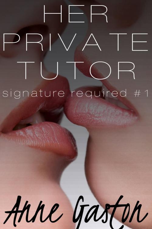 Cover of the book Her Private Tutor (Signature Required, Part 1) by Anne Gaston, Anne Gaston