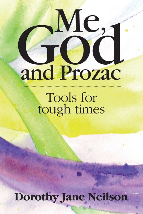 Cover of the book Me, God and Prozac: Tools for tough times by Dorothy Jane Neilson, Gilead Books Publishing