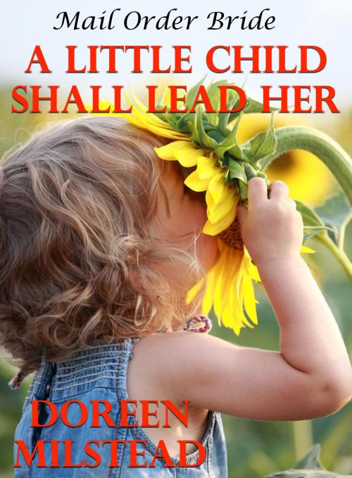 Cover of the book Mail Order Bride: A Little Child Shall Lead Her by Doreen Milstead, Susan Hart