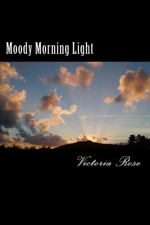 Cover of the book Moody Morning Light by Victoria Rose, Victoria Rose
