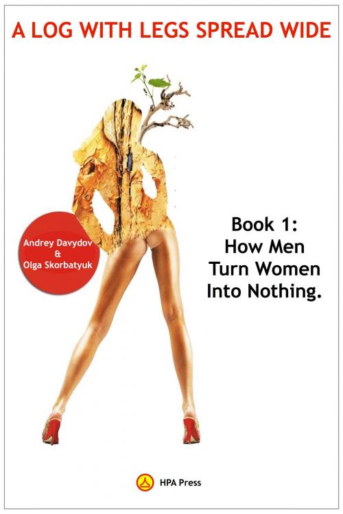 Cover of the book How Men Turn Women Into Nothing by Andrey Davydov, Olga Skorbatyuk, HPA Press