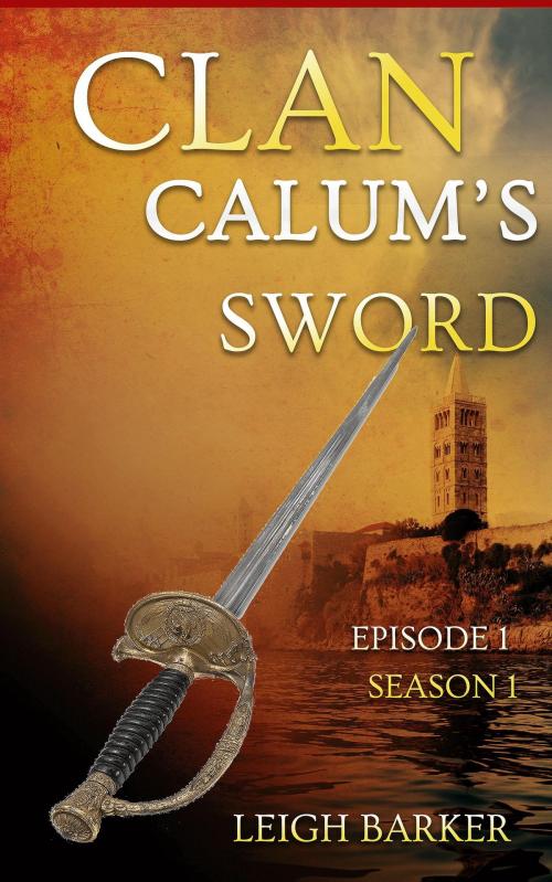Cover of the book Episode 1: Calum's Sword by Leigh Barker, Leigh Barker
