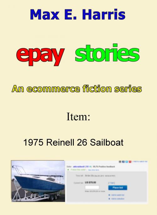 Cover of the book Epay Stories: 1975 Reinell 26 Sailboat by Max E. Harris, Max E. Harris