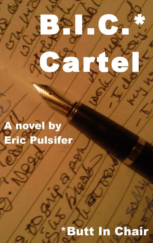 Cover of the book B.I.C. Cartel* (*Butt In Chair) by Eric Pulsifer, Eric Pulsifer