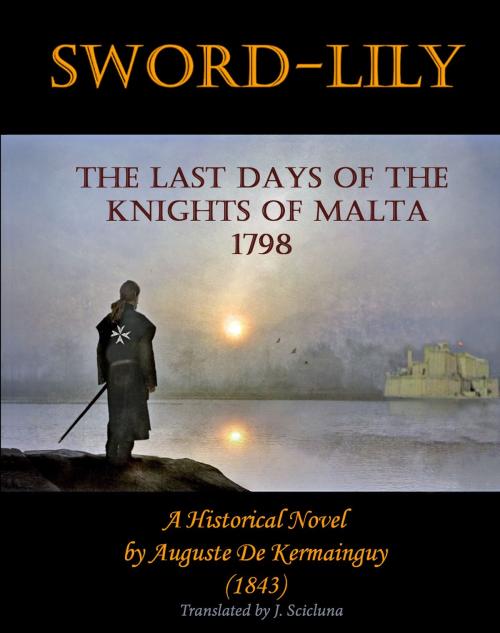 Cover of the book Sword-Lily: The Last days of the Knights of Malta 1798 by Joe Scicluna, Joe Scicluna