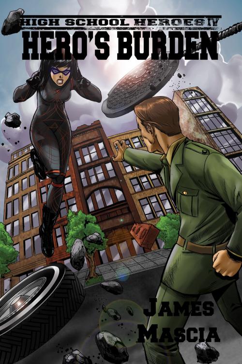 Cover of the book High School Heroes IV: Hero's Burden by James Mascia, James Mascia