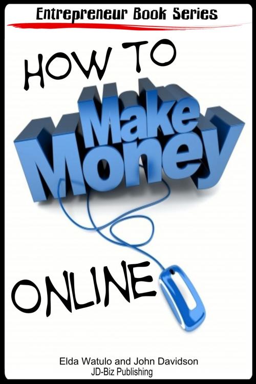 Cover of the book How to Make Money Online by Elda Watulo, John Davidson, JD-Biz Corp Publishing