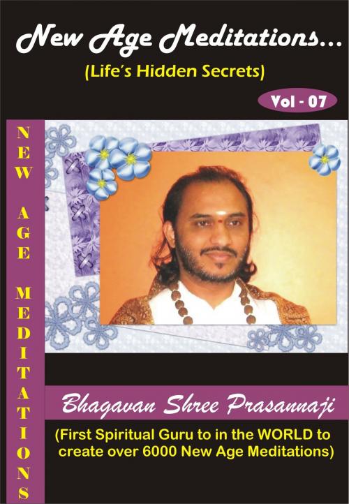 Cover of the book New Age Meditations...Life's Hidden Secrets.(Vol-07) by Bhagavan Shree Prasannaji, Bhagavan Shree Prasannaji