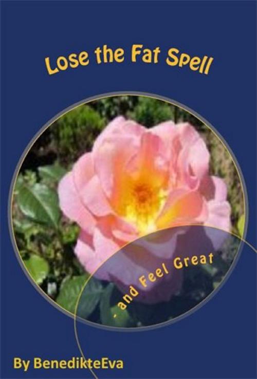 Cover of the book Lose the Fat Spell: and Feel Great by Benedikte Eva, Benedikte Eva