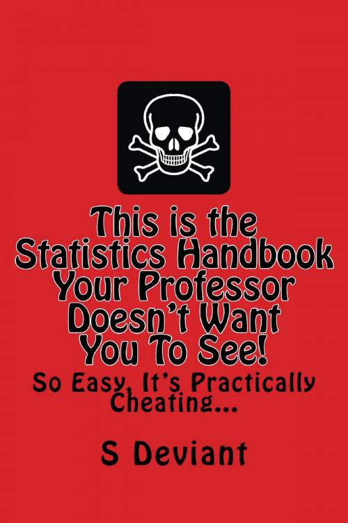 Cover of the book This is The Statistics Handbook your Professor Doesn't Want you to See. So Easy, it's Practically Cheating... by S. Deviant, Andale LLC