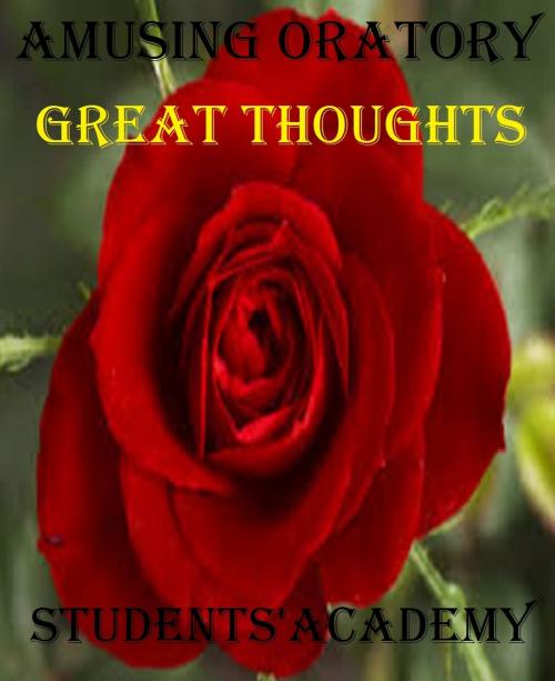 Cover of the book Amusing Oratory: Great Thoughts by Students' Academy, Raja Sharma