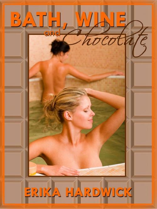 Cover of the book Bath, Wine and Chocolate (A First Lesbian Sex With Friend Erotica Story) by Erika Hardwick, Naughty Daydreams Press
