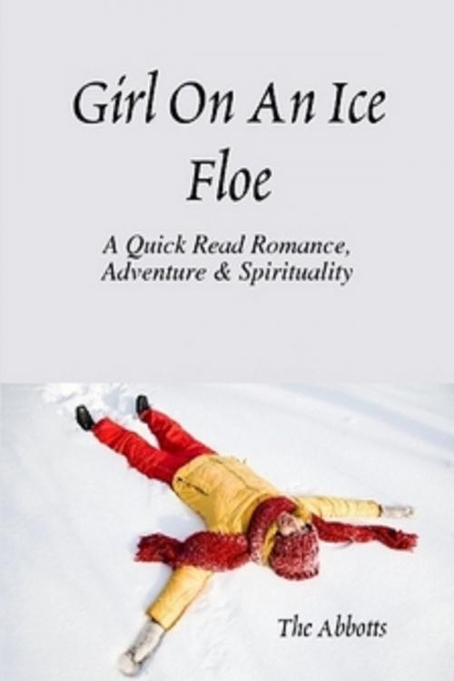 Cover of the book Girl on an Ice Floe: A Quick Read Romance & Spirituality! by The Abbotts, The Abbotts