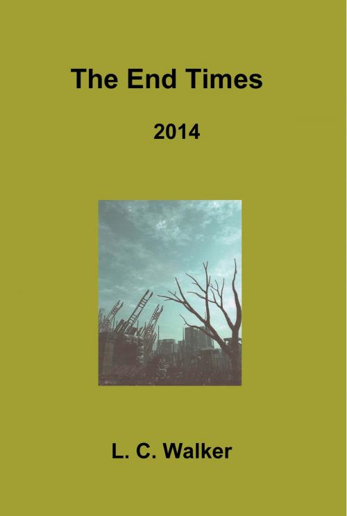 Cover of the book The End Times 2014 by L C Walker, L C Walker