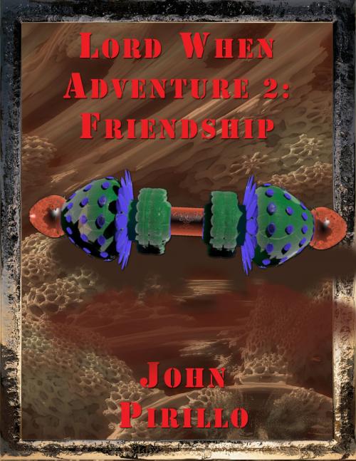 Cover of the book lord when's adventure 2, Friendship by John Pirillo, John Pirillo