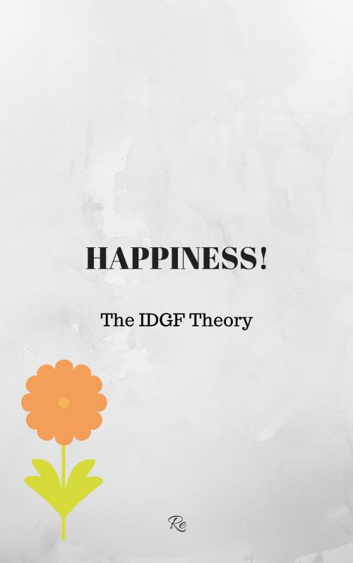 Cover of the book Happiness: The IDGF Theory by Re, Re