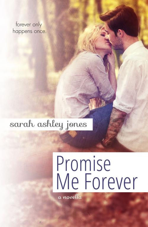 Cover of the book Promise Me Forever by Sarah Ashley Jones, Sarah Ashley Jones