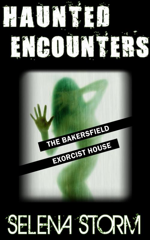 Cover of the book Haunted Encounters: The Bakersfield Exorcist House by Selena Storm, Jynxed Moon