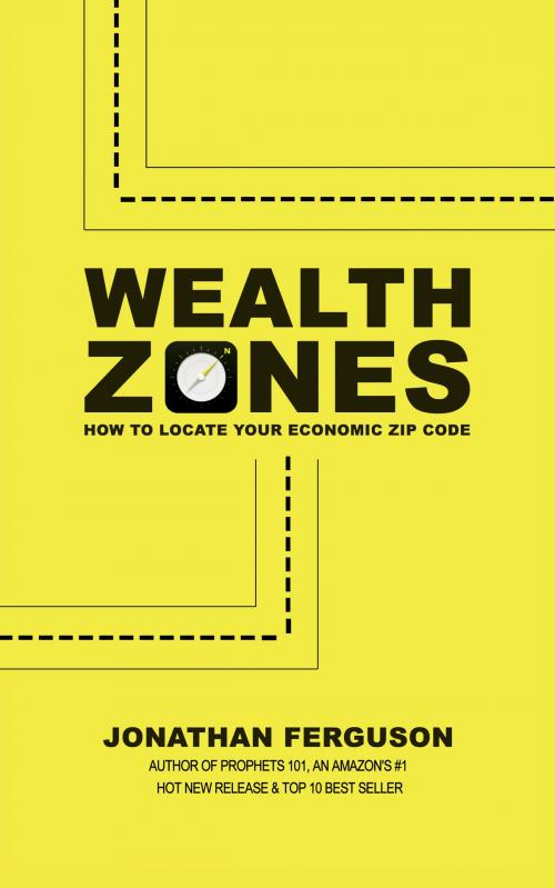Cover of the book Wealth Zones: How to Locate Your Economic Zip Code by Jonathan Ferguson, Jonathan Ferguson