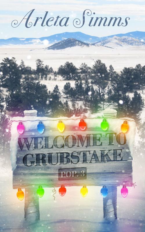 Cover of the book Welcome to Grubstake by Arleta Simms, Arleta Simms