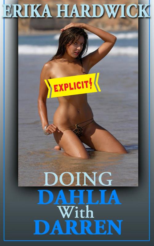 Cover of the book Doing Dahlia With Darren (A Slut Wife’s First Lesbian Sex MFF Threesome Erotica Story) by Erika Hardwick, Naughty Daydreams Press