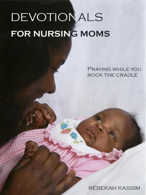 Cover of the book Devotionals for Nursing Moms by Rebekah Kassim, Rebekah Kassim