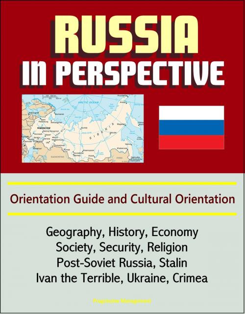 Cover of the book Russia in Perspective: Orientation Guide and Cultural Orientation: Geography, History, Economy, Society, Security, Religion, Post-Soviet Russia, Stalin, Ivan the Terrible, Ukraine, Crimea by Progressive Management, Progressive Management