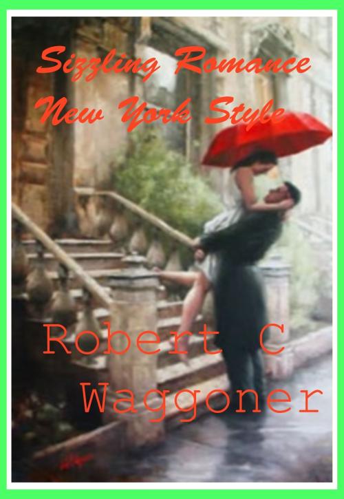 Cover of the book Sizzling Romance New York Style by Robert C. Waggoner, Robert C. Waggoner