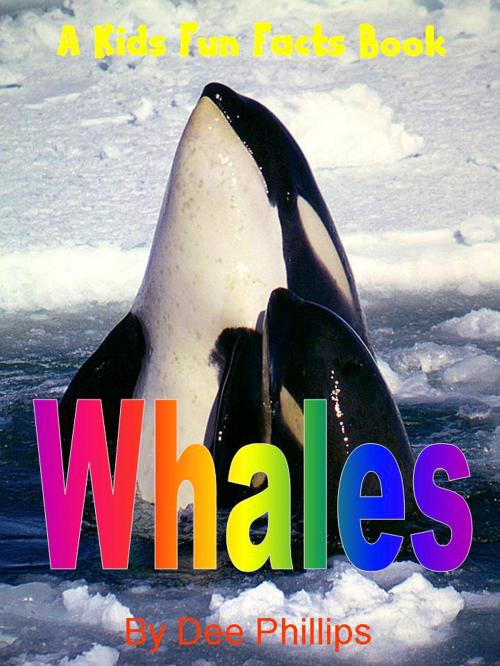 Cover of the book Whales: A Kids Fun Facts Book by Dee Phillips, Dee Phillips