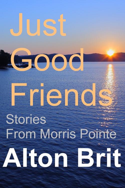 Cover of the book Just Good Friends by Alton Brit, Alton Brit
