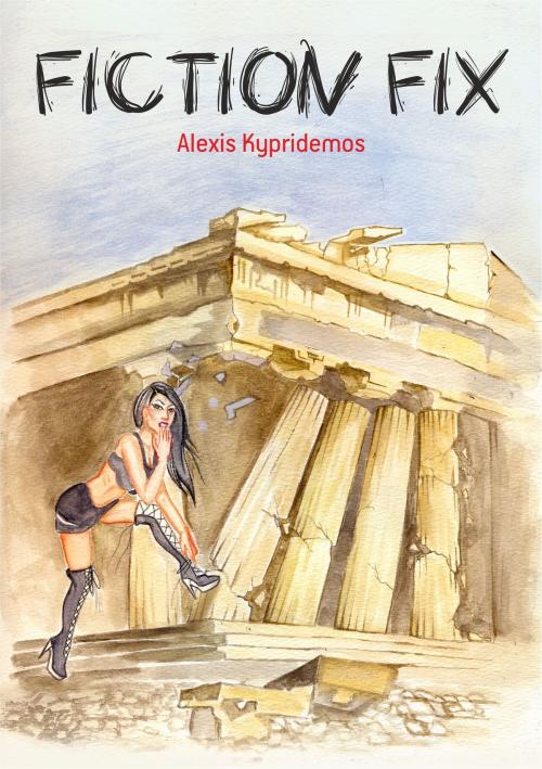 Cover of the book Fiction Fix by Alexis Kypridemos, Alexis Kypridemos