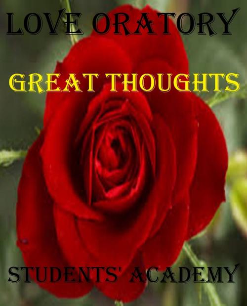 Cover of the book Love Oratory: Great Thoughts by Students' Academy, Raja Sharma