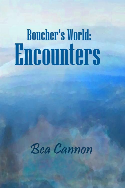 Cover of the book Boucher's World: Encounters by Bea Cannon, Bea Cannon