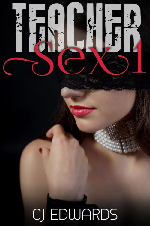 Cover of the book Teacher Sex 1 by CJ Edwards, Erotic Dreams