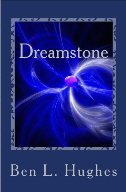 Cover of the book Dreamstone by Ben L. Hughes, Ben L. Hughes