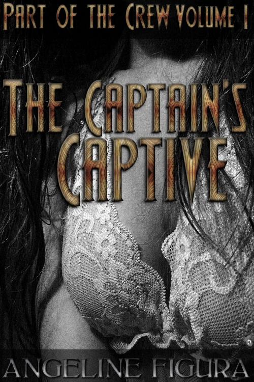 Cover of the book The Captain’s Captive Part of the Crew Volume I by Angeline Figura, Serpent Publications