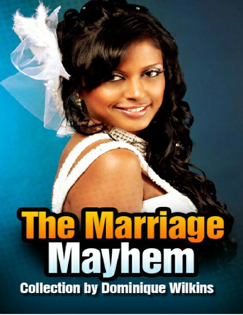 Cover of the book The Marriage Mayhem Collection by Dominique Wilkins, Dominique Wilkins