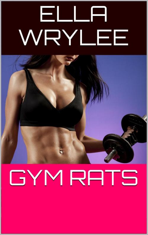 Cover of the book Gym Rats by Ella Wrylee, Ella Wrylee