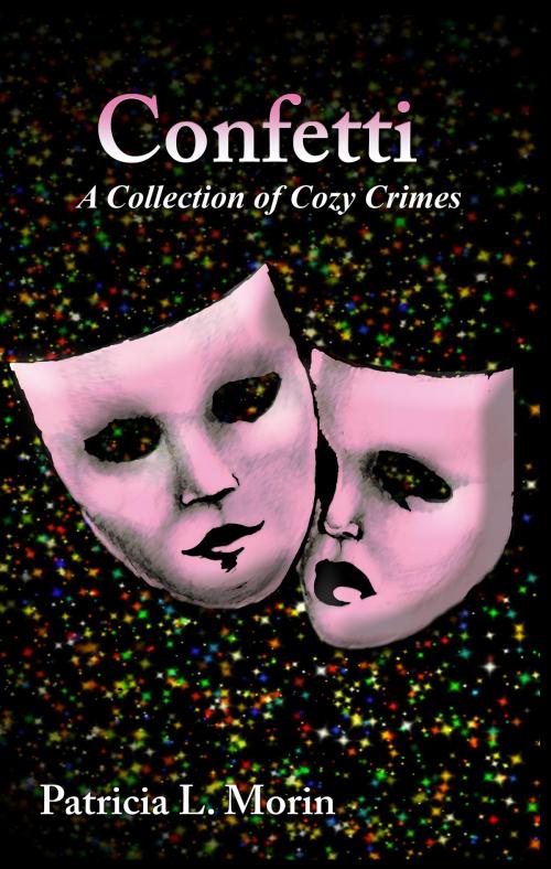 Cover of the book Confetti: A Collection of Cozy Crimes by Patricia L. Morin, Patricia L. Morin