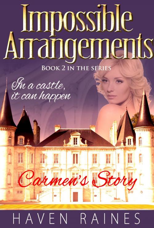 Cover of the book Impossible Arrangements: Carmen's Story by Haven Raines, Haven Raines