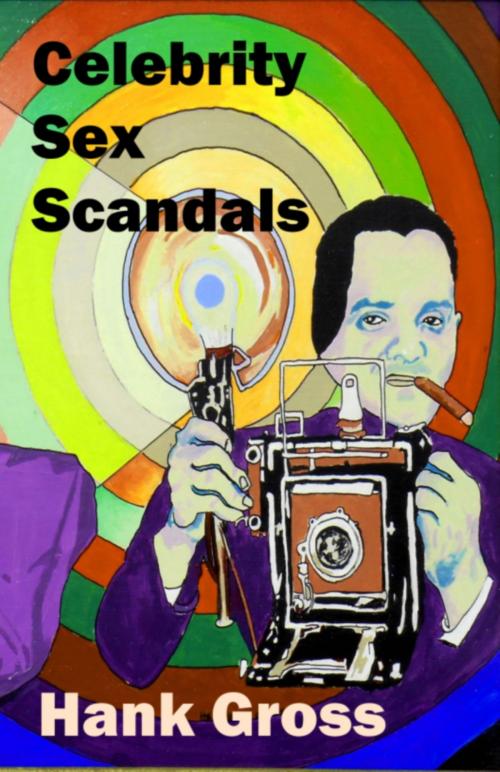 Cover of the book Celebrity Sex Scandals by Hank Gross, Hank Gross
