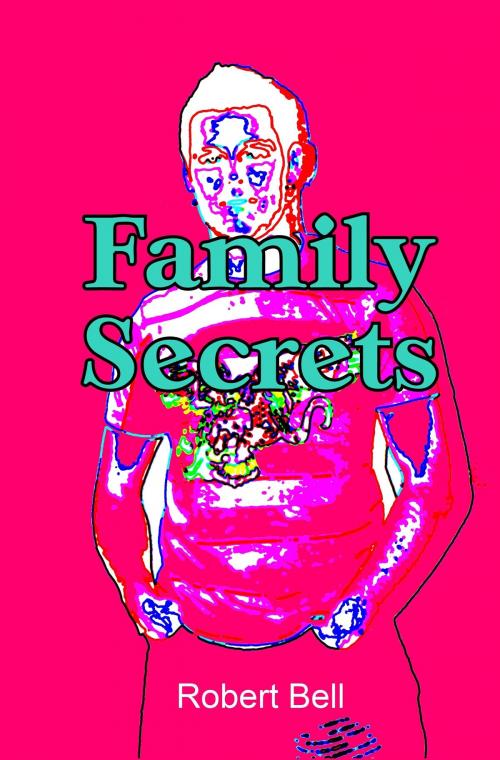 Cover of the book Family Secrets by Robert Bell, Robert Bell