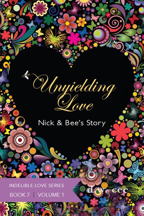 Cover of the book Unyielding Love: Nick & Bee's Story Vol. 1 by DW Cee, DW Cee