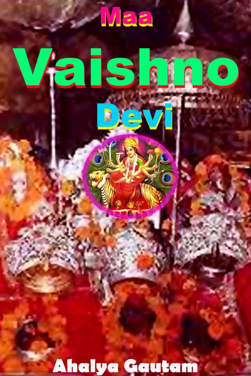 Cover of the book Maa Vaishno Devi by Ahalya Gautam, Mahesh Dutt Sharma