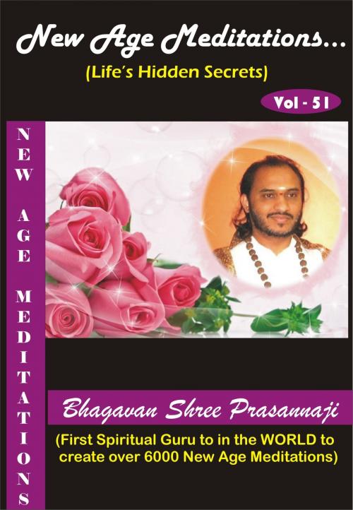 Cover of the book New Age Meditations...Life's Hidden Secrets.(Vol-51) by Bhagavan Shree Prasannaji, Bhagavan Shree Prasannaji